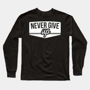 never give up Long Sleeve T-Shirt